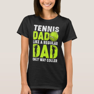 Tennis Dad Like A Regular Dad Tennis Player Father T-Shirt