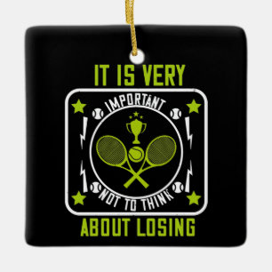 Tennis - Don't Think About Losing Ceramic Ornament