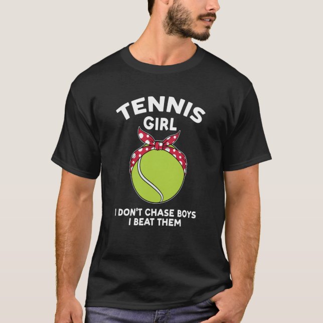 tennis girl i don't chase boys I beat them tennis T-Shirt (Front)