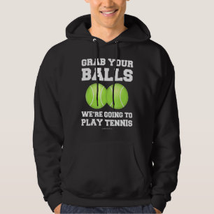 Tennis Grab Your Balls Were Going To Play Tennis Hoodie