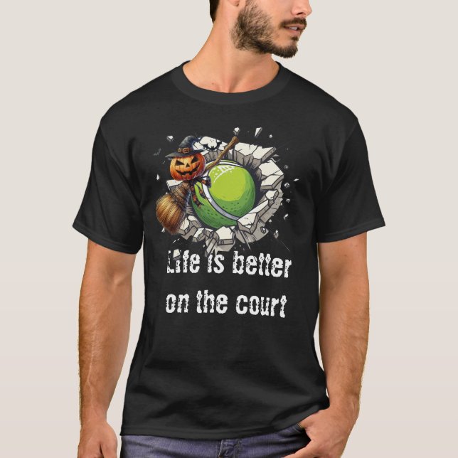 Tennis Halloween Life is better on the court  T-Shirt (Front)