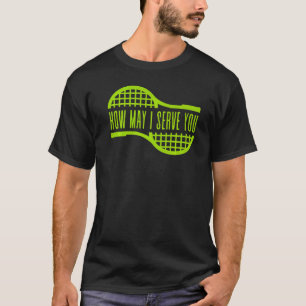 Tennis How May I Serve You Sports Game Play Men Wo T-Shirt