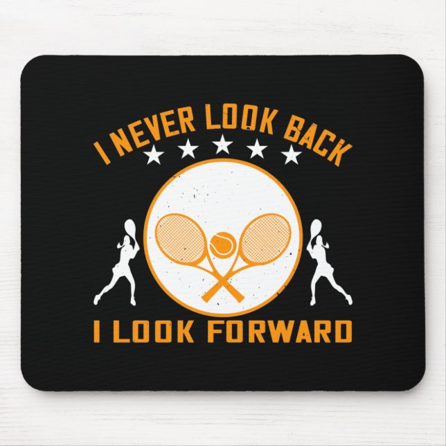 Tennis -I Never Look Back I Look Forward Mouse Pad (Front)
