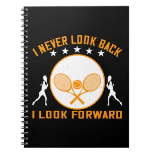 Tennis -I Never Look Back I Look Forward Notebook