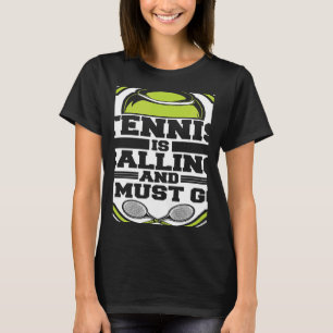 Tennis Is Calling And I Must Go Professional  Tenn T-Shirt