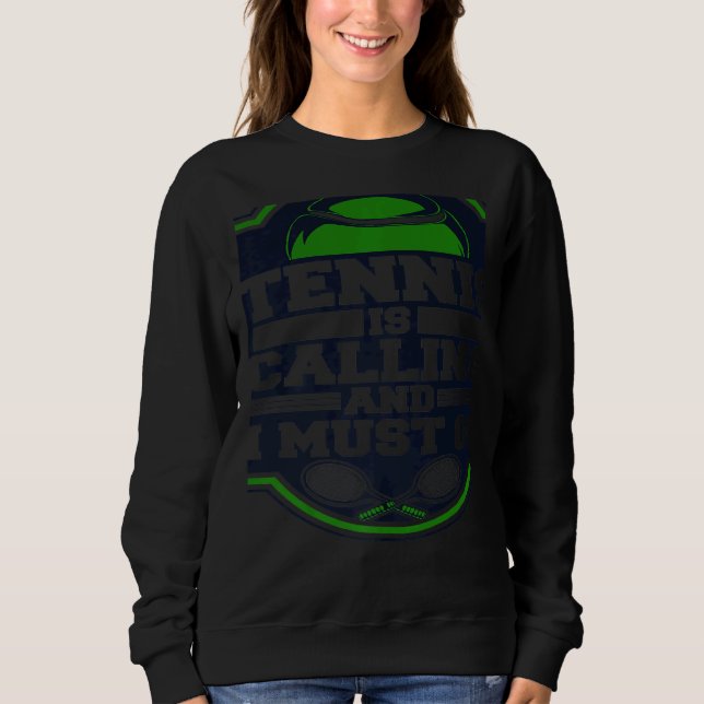 Tennis Is Calling And I Must Go Professional Tenni Sweatshirt (Front)