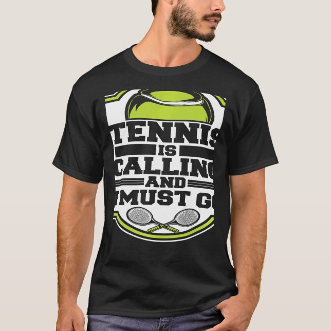 Tennis Is Calling And I Must Go Professional Tenni T-Shirt (Front)