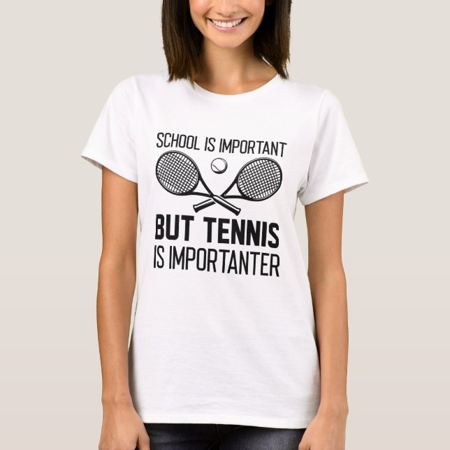 Tennis Is Importanter T-Shirt (Front)