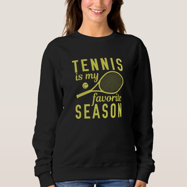 Tennis Is My Favourite Season Sweatshirt (Front)