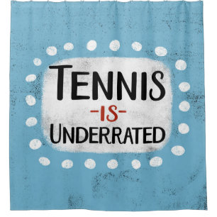 Tennis Is Underrated Shower Curtain