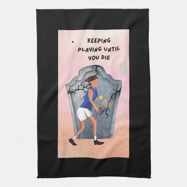 Tennis Keep Playing until you died funny  Tea Towel (Vertical)