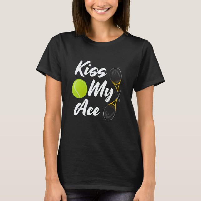 Tennis Kiss My a Ace  Cute Sports T-Shirt (Front)