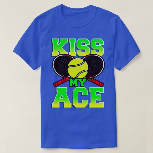 Tennis Kiss My Ace Player Coach Team Tournament T-Shirt (Design Front)