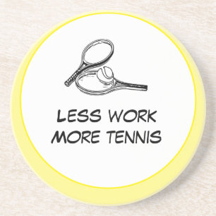 Tennis Less work more tennis with racket and ball Coaster
