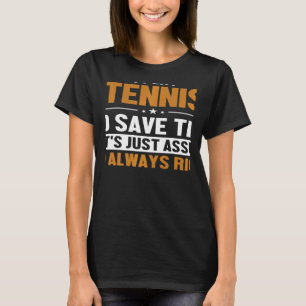 Tennis Let's Assume I'm Right Player Professional  T-Shirt