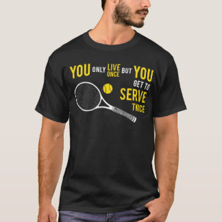 Tennis - Live Once, Serve Twice T-Shirt