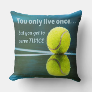 Tennis live once sever twice, Tennis Ball, Court Cushion