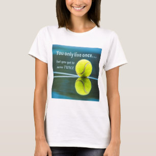 Tennis live once sever twice, Tennis Ball, Court T-Shirt