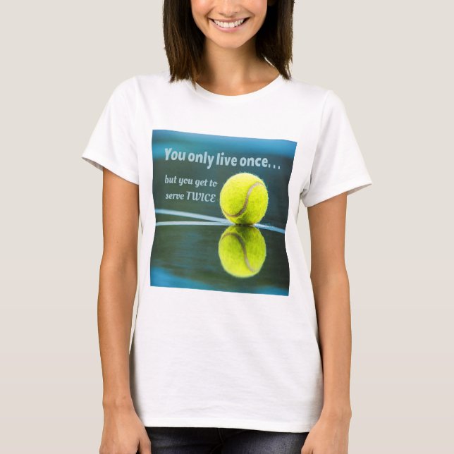 Tennis live once sever twice, Tennis Ball, Court T-Shirt (Front)