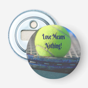 Tennis Love Means Nothing!  Motivational Funny Bottle Opener