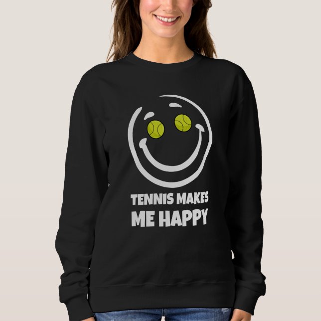 Tennis Makes Me Happy Sweatshirt (Front)
