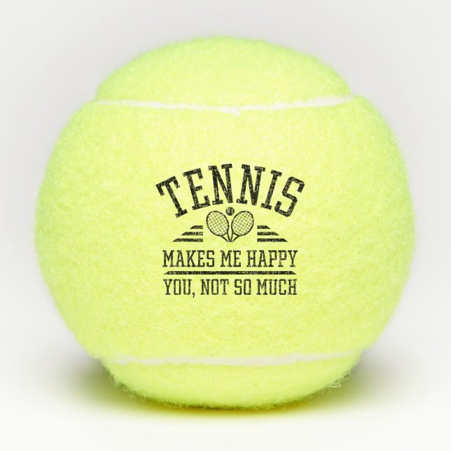 Tennis Makes Me Happy You Not So Much Tennis Balls (Front)