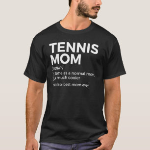 Tennis Mom Definition Best Mom Ever T-Shirt
