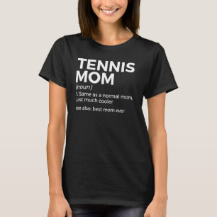 Tennis Mom Definition Best Mom Ever T-Shirt