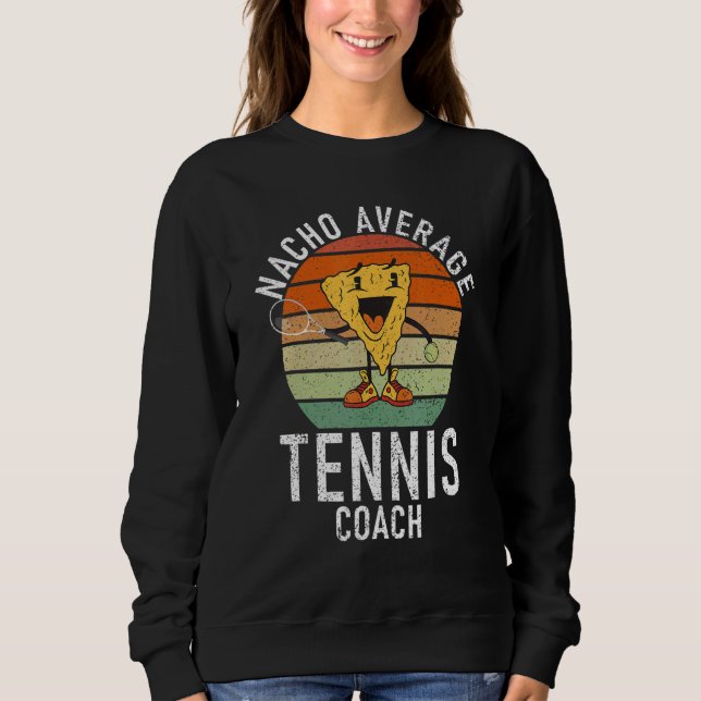 Tennis   Nacho average Tennis Coach Sweatshirt (Front)