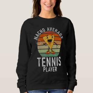 Tennis   Nacho average Tennis Player Sweatshirt