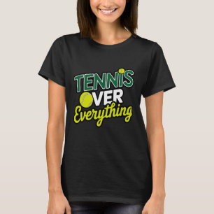 Tennis Over Everything - Design Tennis Graphics T-Shirt