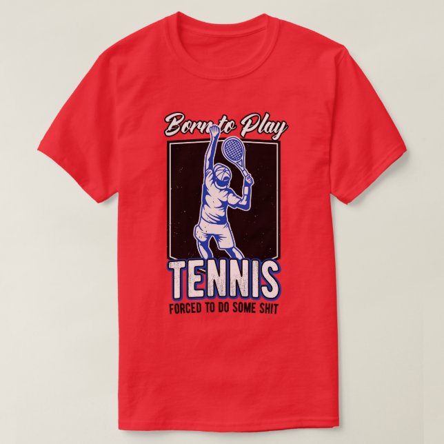 Tennis Player Born To Play Tennis Athlete T-Shirt (Design Front)