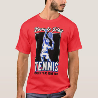 Tennis Player Born To Play Tennis Athlete T-Shirt