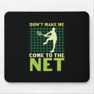 Tennis Player Do Not Make Me Come To The Net Mouse Pad