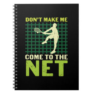 Tennis Player   Do Not Make Me Come To The Net Notebook