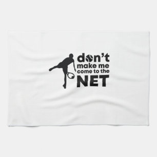 Tennis Player Do Not Make Me Come To The Net Tea Towel