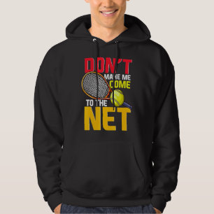 Tennis Player Don't Make Me Come To The Net  Net P Hoodie
