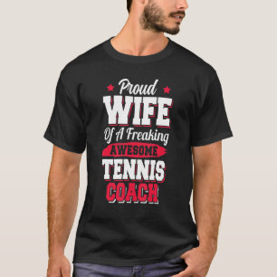 Tennis Player Instructor Tennis Coach Wife T-Shirt