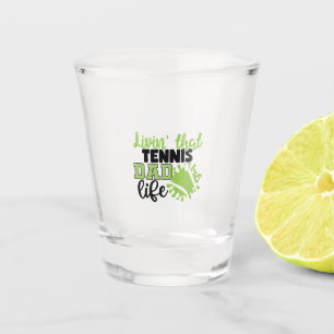 Tennis Player Livin That Tennis Dad Life Shot Glass