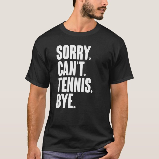 Tennis Player Sarcastic Quote Sorry Can't Tennis B T-Shirt (Front)