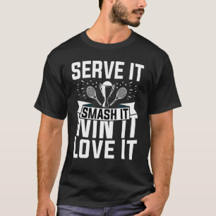 Tennis  Player  Serve It Smash It Win It Love It T-Shirt