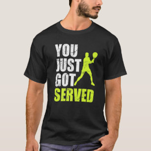 Tennis Player You Just Got Served Joke Fun Saying T-Shirt