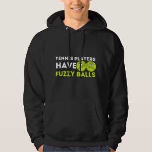 Tennis Players Have Fuzzy Balls - Tennis Lover Ten Hoodie