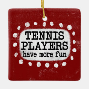 Tennis Players Have More Fun Ornament