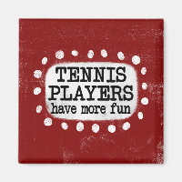 Tennis Players Have More Fun Refrigerator Magnet
