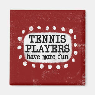 Tennis Players Have More Fun Refrigerator Magnet