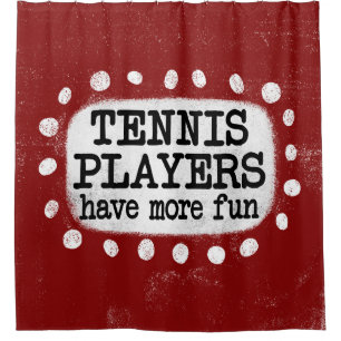 Tennis Players Have More Fun Shower Curtain