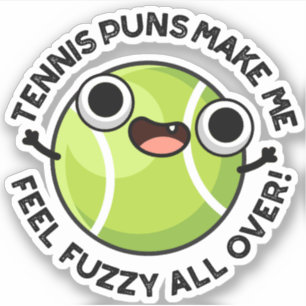 Tennis Puns Make Me Feel Fuzzy All Over