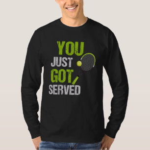 Tennis Quote You Just Got Served Cool Tennis Men W T-Shirt