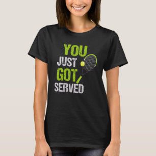 Tennis Quote You Just Got Served Cool Tennis Men W T-Shirt